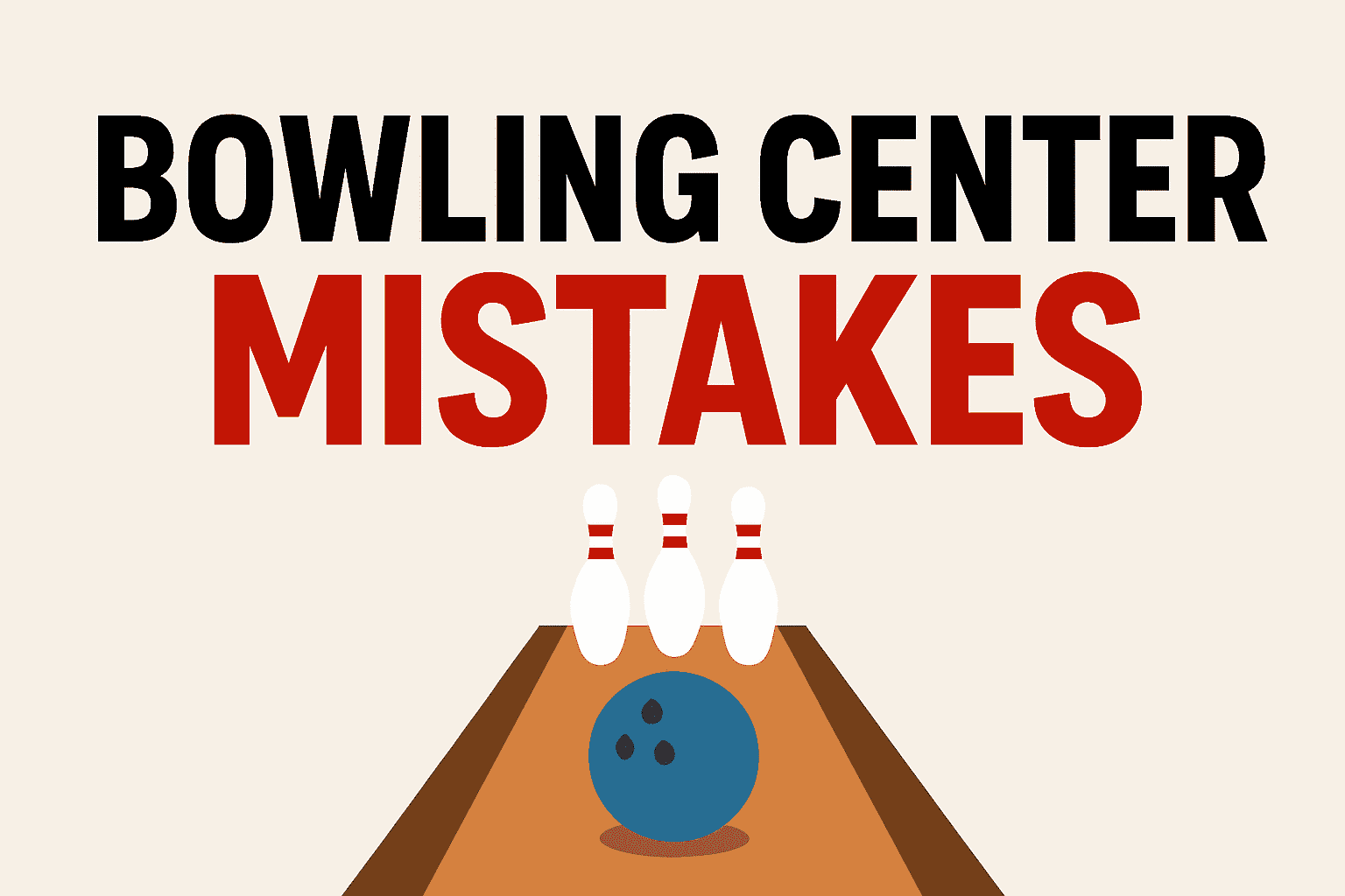 5 Mistakes Bowling Center Owners Make (and How to Avoid Them)