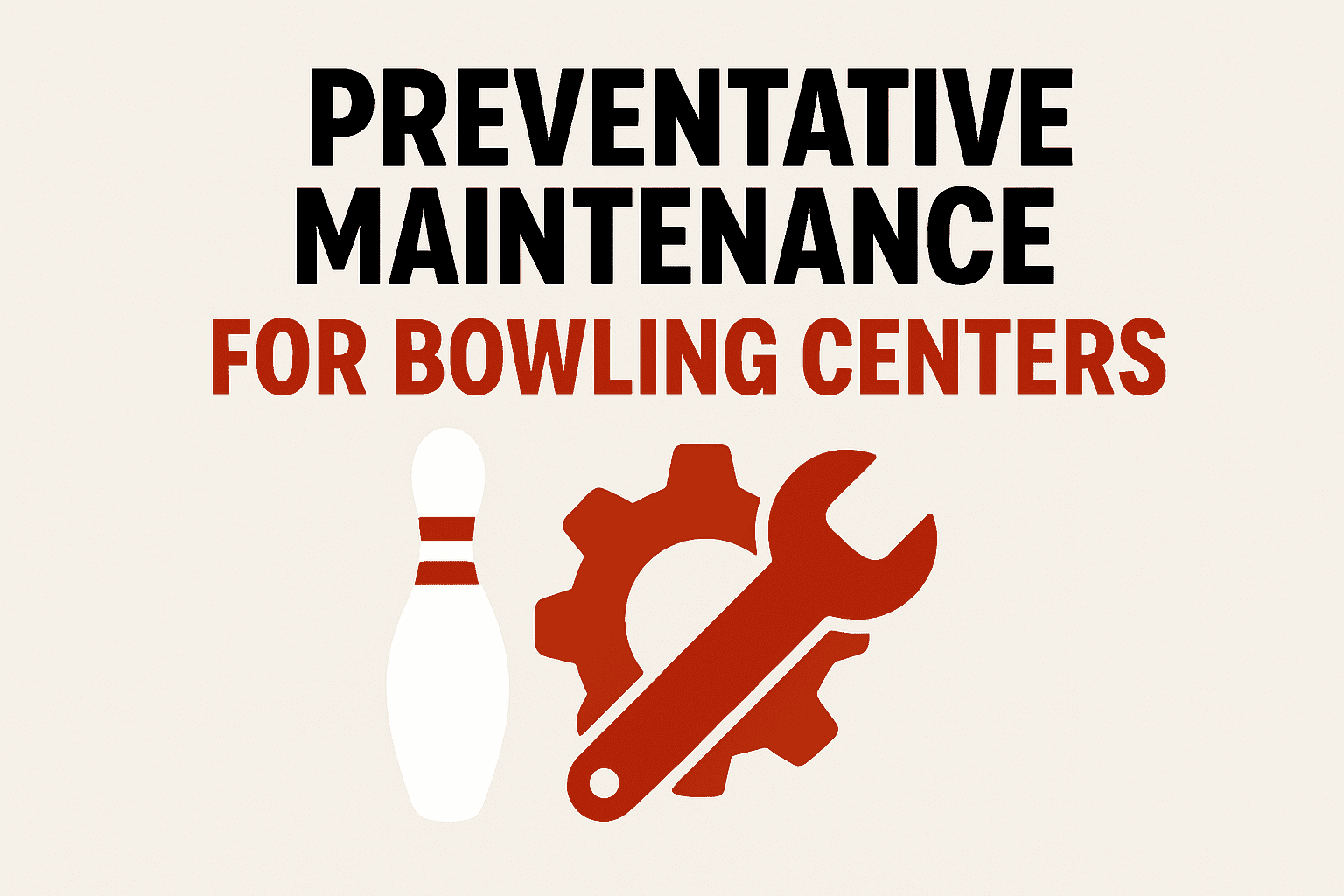 7 Maintenance Tips to Keep Your Bowling Center Running Smoothly